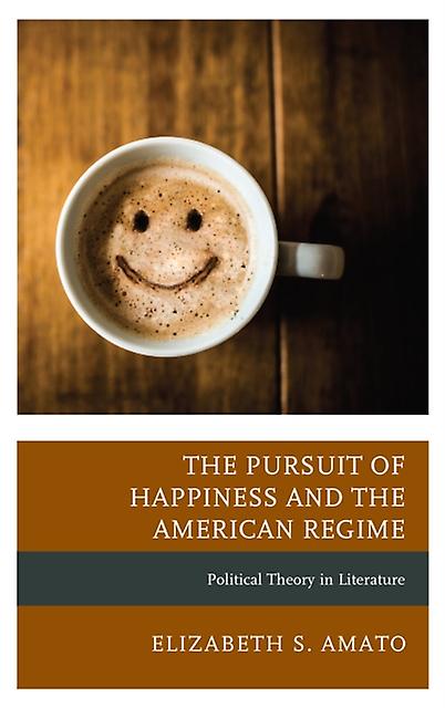 The Pursuit Of Happiness And The American Regime by Elizabeth Amato Paperback Book