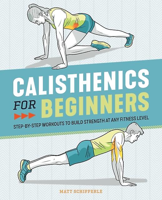 Calisthenics For Beginners by Matt Schifferle Paperback Book