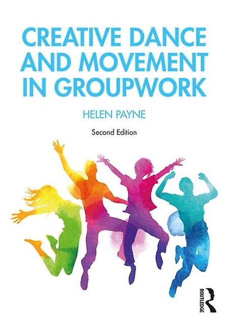 Creative Dance And Movement In Groupwork by Payne, Helen Professor, University of Hertfordshire, UK Paperback