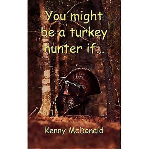 You Might Be a Turkey Hunter If...
