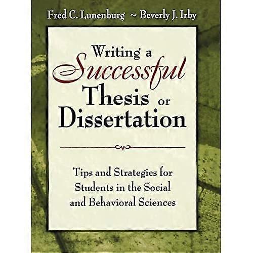 Writing a Successful Thesis or Dissertation: Tips and Strategies for Students in the Social and Behavioral Sciences