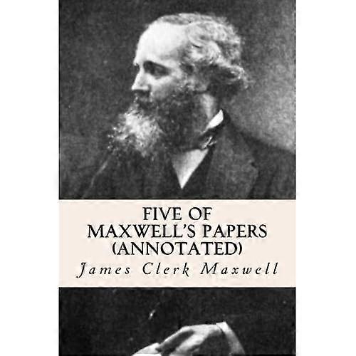 Five of Maxwell's Papers (Annotated)
