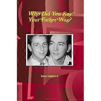 Who Did You Say Your Father Was?