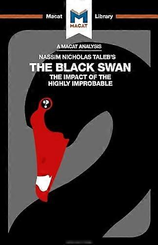 An Analysis of Nassim Nicholas Talebs The Black Swan: The Impact of the Highly Improbable