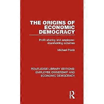 The Origins of Economic Democracy Profit Sharing and Employee Shareholding Schemes