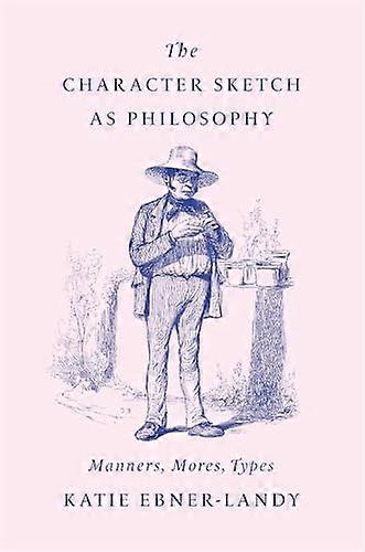 The Character Sketch as Philosophy: Manners Mores Types