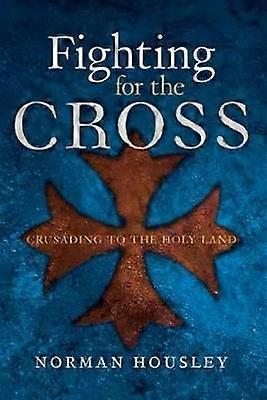 Fighting For The Cross - Crusading to the Holy Land