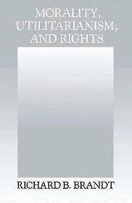 Morality Utilitarianism and Rights