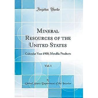 Mineral Resources of the United States, Vol. 1 : kalenterivuosi 1908; Metallituotteet (klassinen uusintapainos)