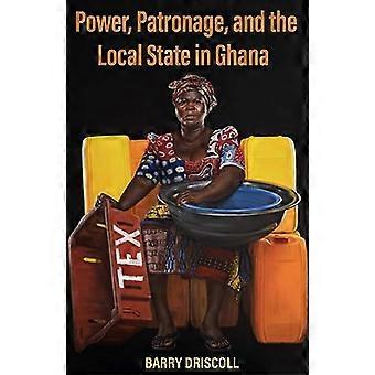 Macht, Patronage und der lokale Staat in Ghana (Research in International Studies, Reihe Afrika)