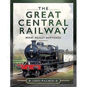 Le Great Central Railway: ce qui s’est réellement passé