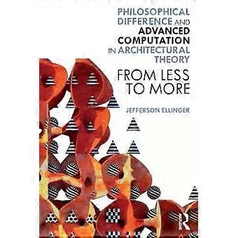 Philosophical Difference And Advanced Computation In Architectural Theory From L - Jefferson Ellinger