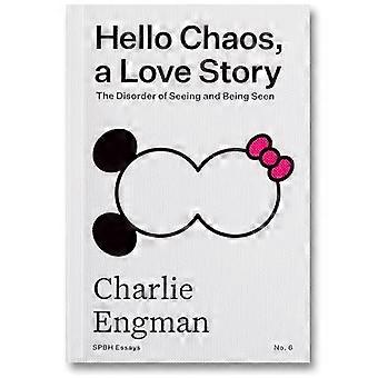Hello Chaos, une histoire d’amour : le désordre de voir et d’être vu (SPBH Essays)