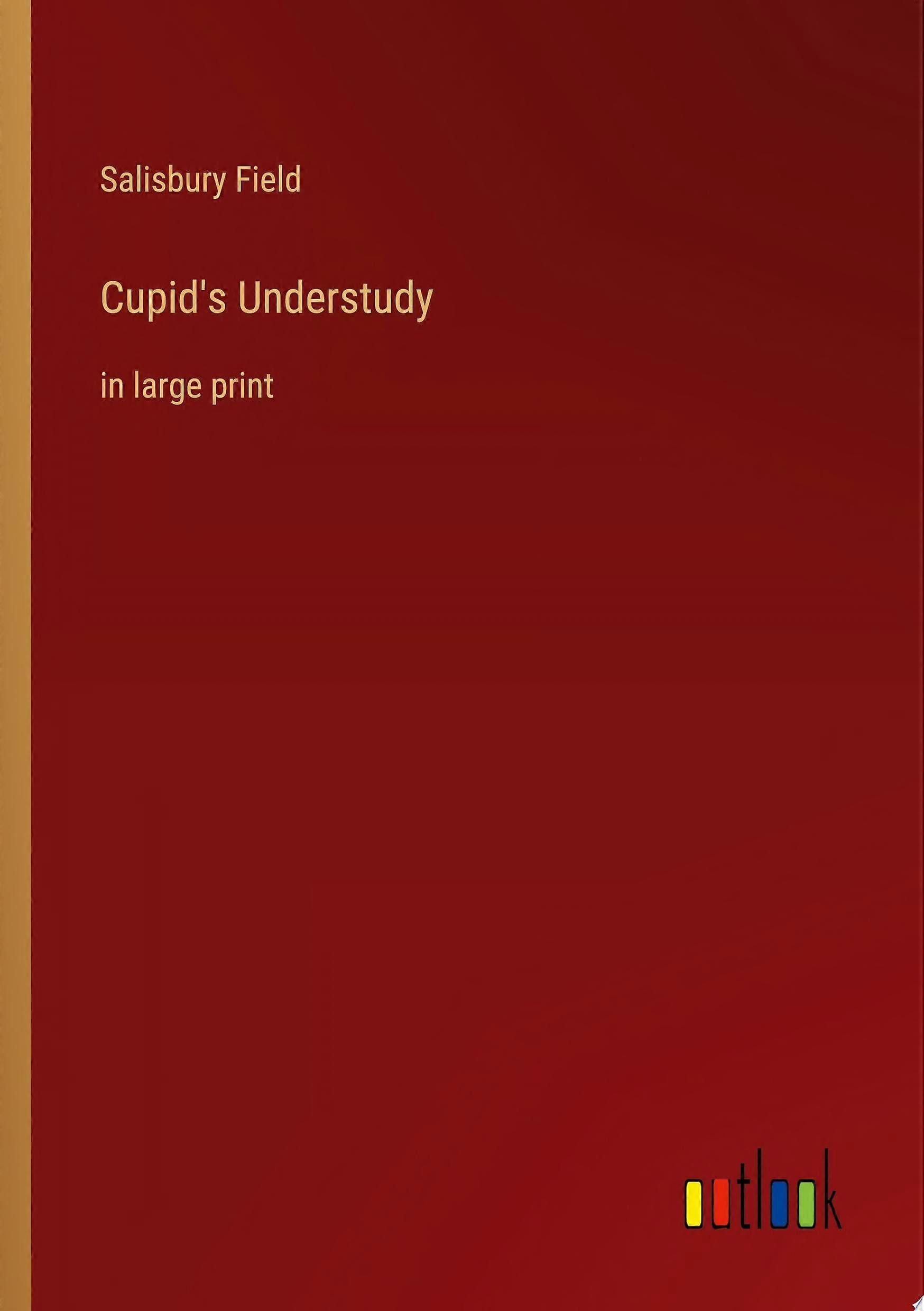 Cupid's understudy in large print