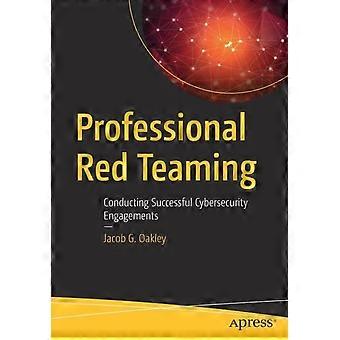 Professional Red Teaming Conducting Successful Cybersecurity Engagements - Jacob G. Oakley - Paperback - en Book