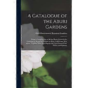 A catalogue of the aburi gardens being a complete list of all the plants grown in the government botanical gardens at aburi, gold coast, west africa, 