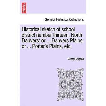 Historical Sketch Of School District Number Thirteen North Danvers Or. Danv - George Osgood - Paperback - English Book - History