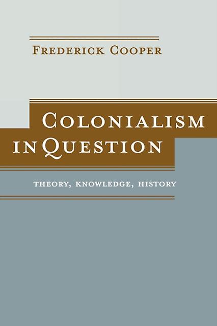 Colonialism In Question - Frederick Cooper