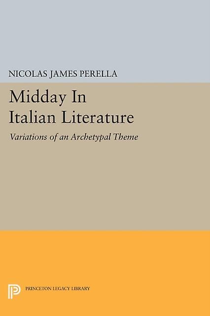 Midday In Italian Literature by Nicolas James Perella Paperback