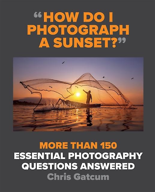 How Do I Photograph A Sunset by Chris Gatcum Paperback