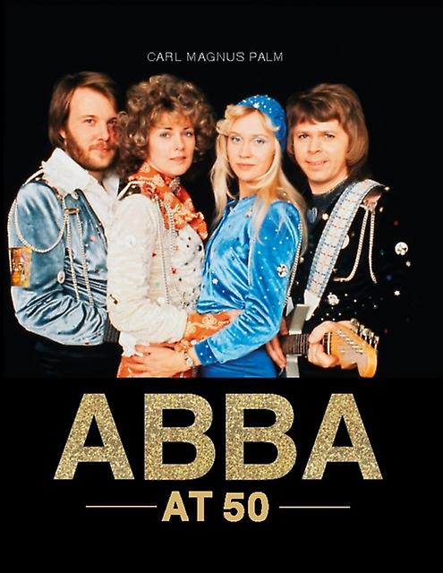 Abba At 50 by Carl Magnus Palm Hardback Book
