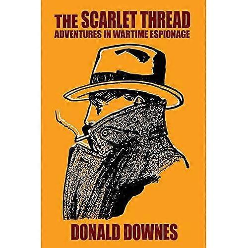 The Scarlet Thread: Adventures in Wartime Espionage