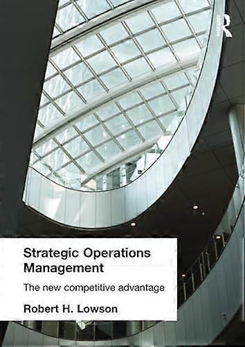 Strategic Operations Management: The New Competitive Advantage
