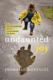 Undaunted Joy by Shemaiah Gonzalez Paperback