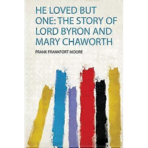 Kochał tylko jedno: historię Lorda Byrona i Mary Chaworth