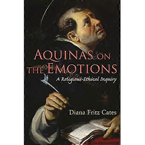 Aquinas on the Emotions: A Religious-Ethical Inquiry