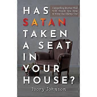 Has Satan Taken A Seat In Your House Compelling Stories That Will Teach You How - Ivory Johnson - Paperback - en Book