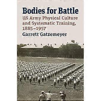 Bodies for Battle US Army Physical Culture and Systematic Training 1885 1957
