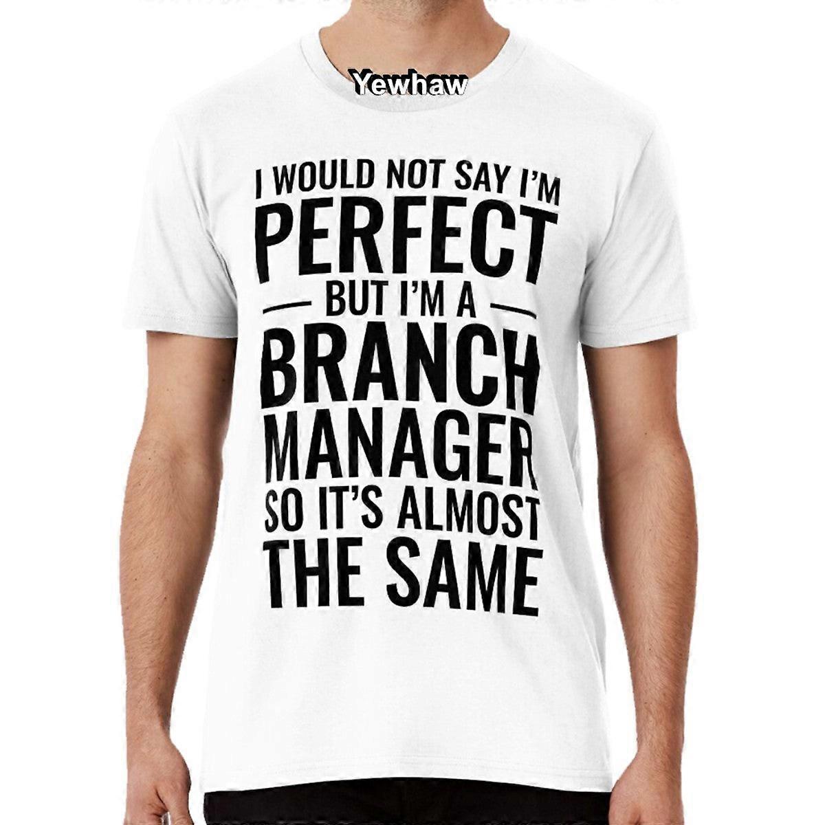 I Would Not Say I'm Perfect But I'm A Branch Manager So It's Almost The Same T-shirt Coworker Occupations Jobs