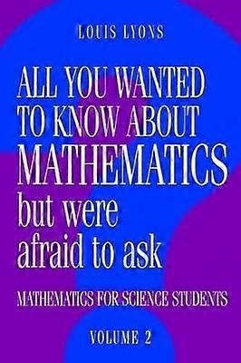 All You Wanted to Know about Mathematics but Were Afraid to Ask