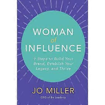 Mujer de influencia: 9 pasos para construir su marca Establezca su legado y prospere