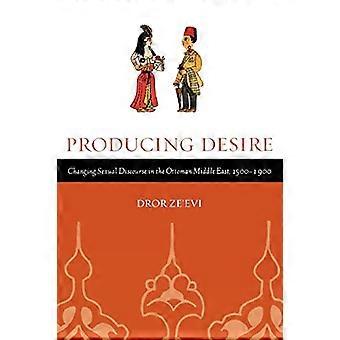 Produsere ønske: Endre seksuell diskurs i det osmanske Midtøsten, 1500-1900 (studier på historien om samfunnet...