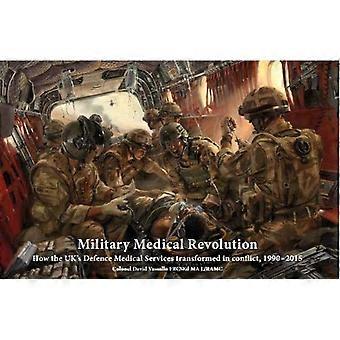 Military Medical Revolution: - Wie sich die britische Verteidigung - der medizinische Dienst veränderte - im Konflikt, 1990 - 2015