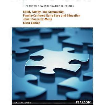 Kind, Familie und Gemeinschaft: Pearson New International Edition: Familienzentrierte Frühbetreuung und Bildung