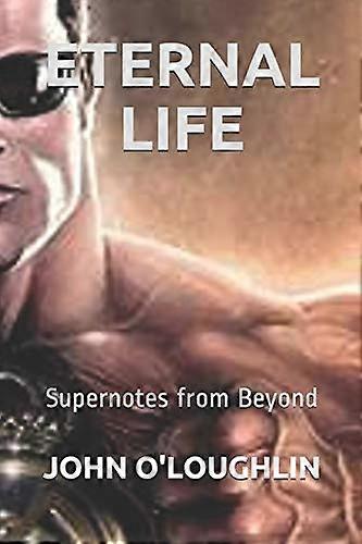 Eternal Life : Supernotes from Beyond
