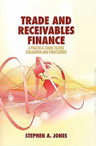 Trade and Receivables Finance: A Practical Guide to Risk Evaluation and Structuring