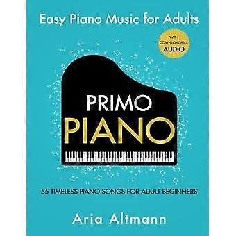 Primo Klavier. Easy Piano Music für Erwachsene: 55 zeitlose Klavierlieder für erwachsene Anfänger mit herunterladbarem Audio