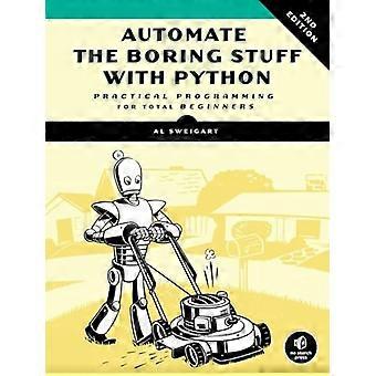 Automatiza las cosas aburridas con Python, 2a edición: Programación práctica para principiantes totales