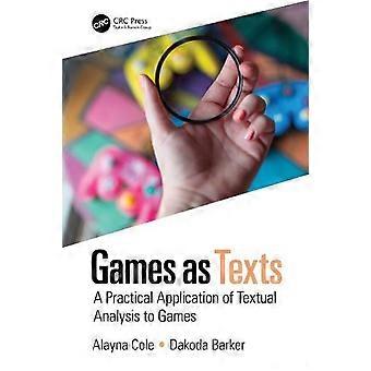 Games As Texts A Practical Application Of Textual Analysis To Games - Alayna Cole - Paperback - en Book