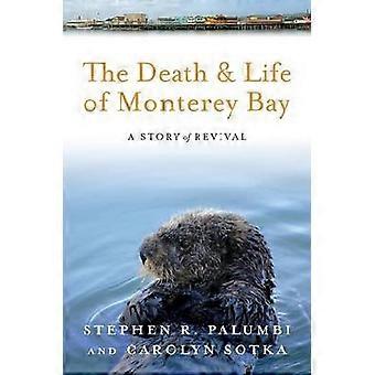 Der Tod und das Leben der Monterey Bay: eine Geschichte der Wiederbelebung