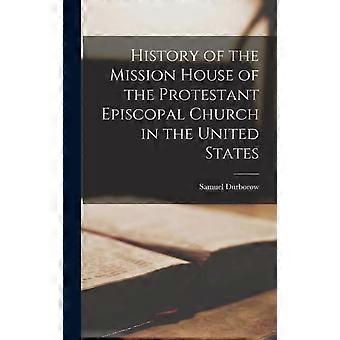 History Of The Mission House Of The Protestant Episcopal Church In The United St - Samuel Durborow - Hardcover - en Book