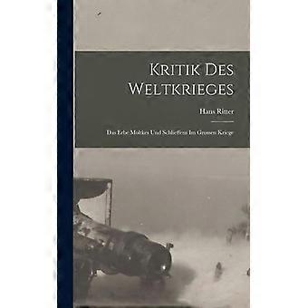 Kritik Des Weltkrieges Das Erbe Moltkes Und Schlieffens Im Grossen Kriege - Hans Ritter - Hardcover - English Book - History