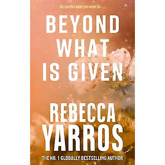 Beyond What Is Given - Rebecca Yarros