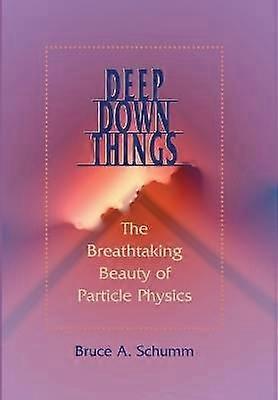 Deep Down Things - The Breathtaking Beauty of Particle Physics