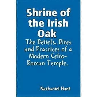 Shrine of the Irish Oak The Beliefs Rites and Practices of a Modern Celto-Roman Temple