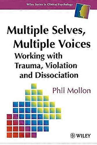 Multiple Selves Multiple Voices: Working with Trauma Violation and Dissociation
